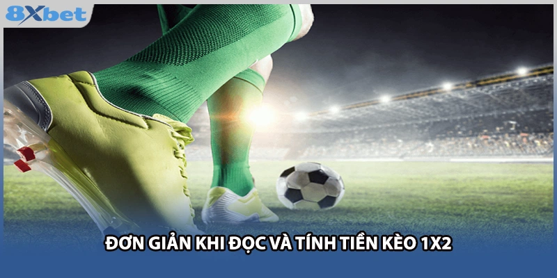 Đơn giản khi đọc và tính tiền kèo 1x2